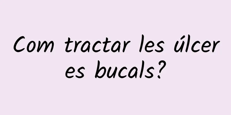 Com tractar les úlceres bucals?
