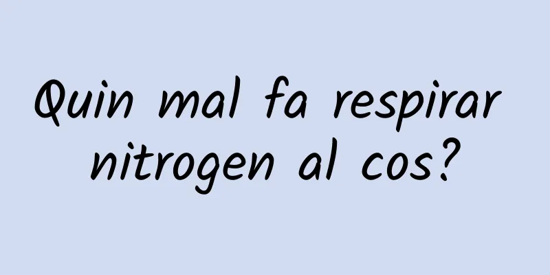 Quin mal fa respirar nitrogen al cos?