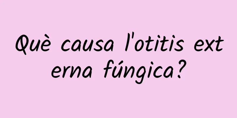 Què causa l'otitis externa fúngica?