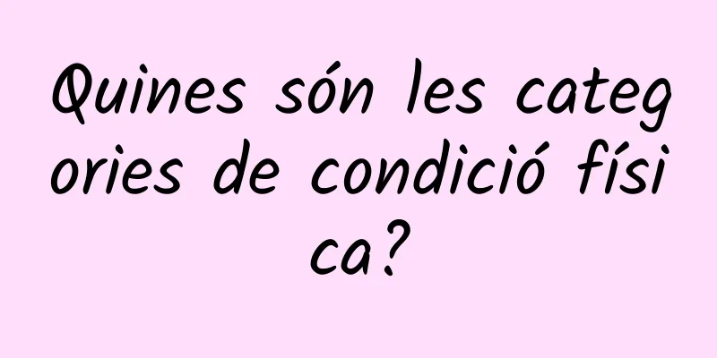 Quines són les categories de condició física?