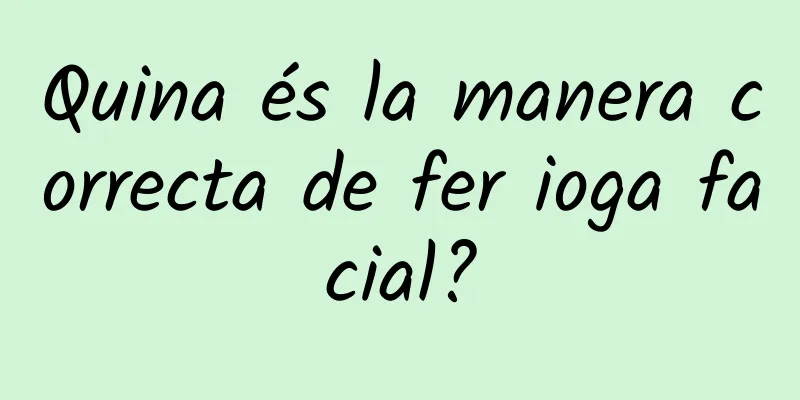 Quina és la manera correcta de fer ioga facial?