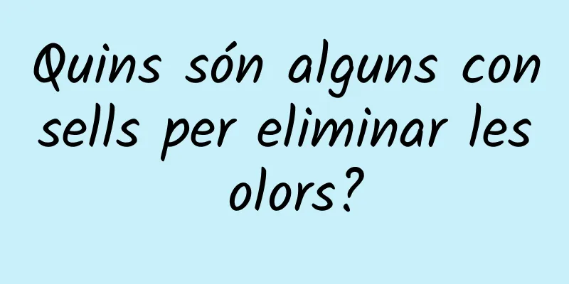 Quins són alguns consells per eliminar les olors?