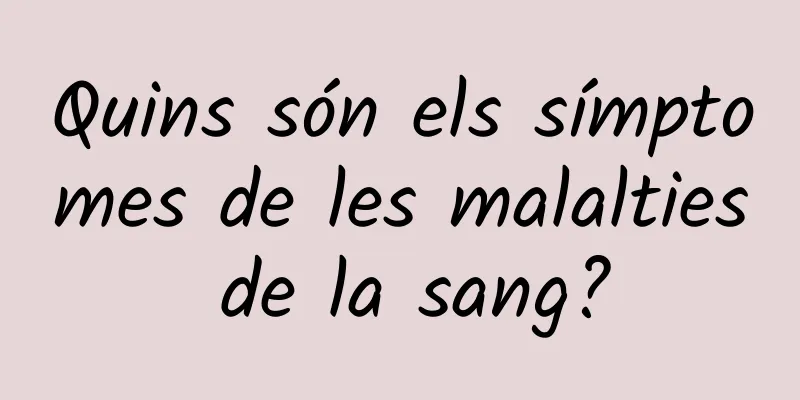Quins són els símptomes de les malalties de la sang?