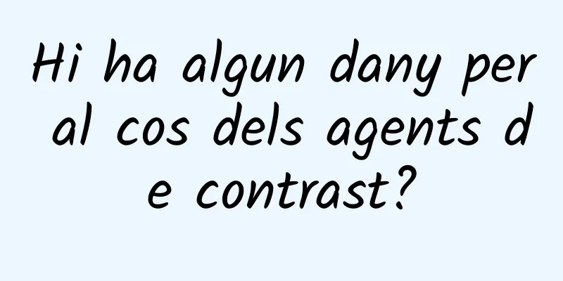 Hi ha algun dany per al cos dels agents de contrast?
