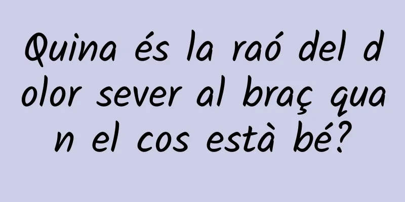 Quina és la raó del dolor sever al braç quan el cos està bé?