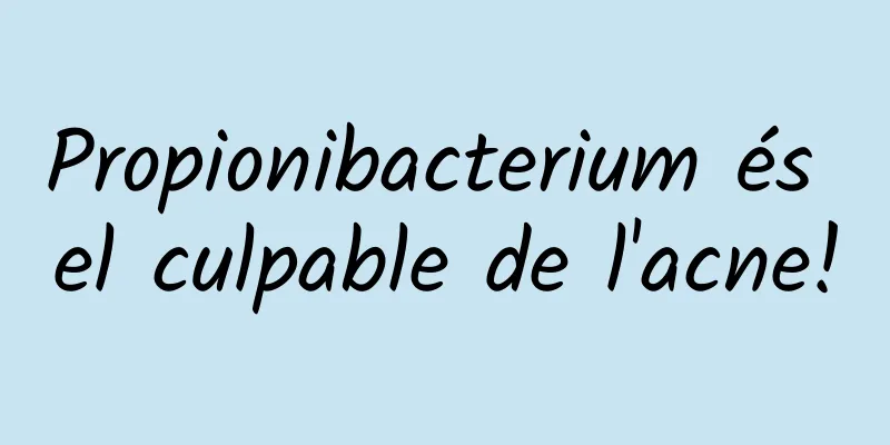 Propionibacterium és el culpable de l'acne!