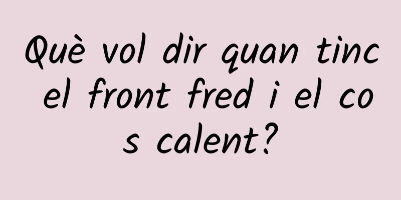 Què vol dir quan tinc el front fred i el cos calent?