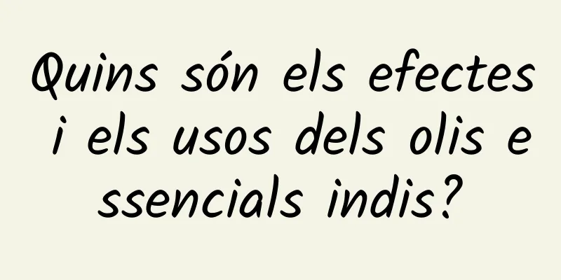 Quins són els efectes i els usos dels olis essencials indis?