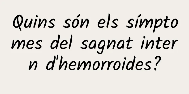 Quins són els símptomes del sagnat intern d'hemorroides?