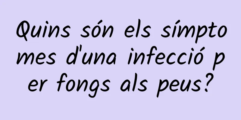 Quins són els símptomes d'una infecció per fongs als peus?