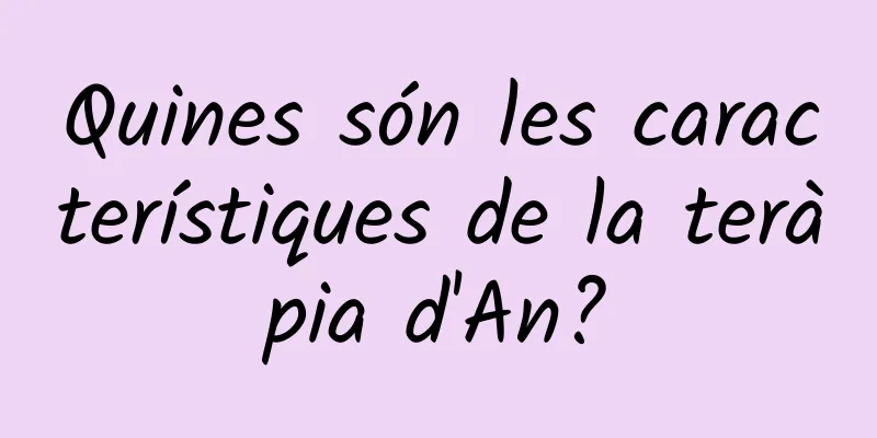 Quines són les característiques de la teràpia d'An?