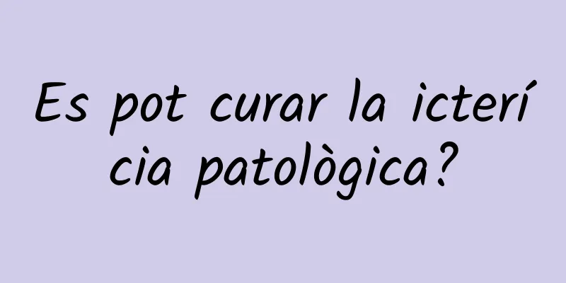 Es pot curar la icterícia patològica?