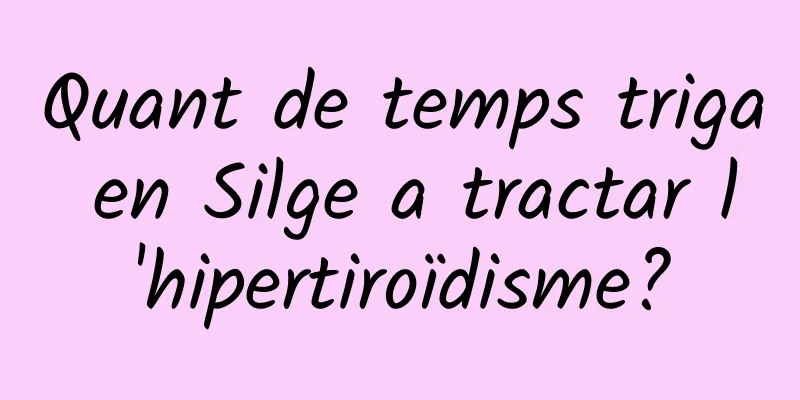 Quant de temps triga en Silge a tractar l'hipertiroïdisme?