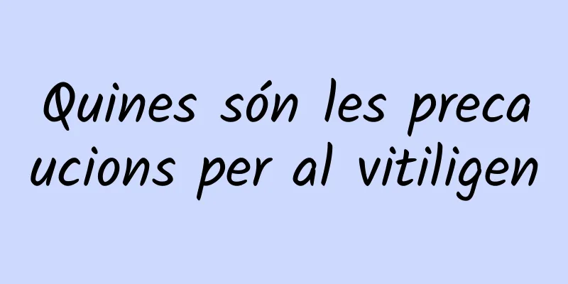Quines són les precaucions per al vitiligen