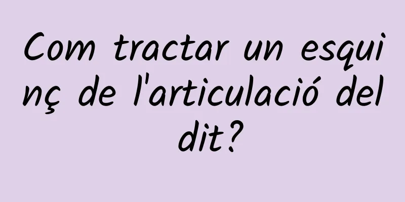 Com tractar un esquinç de l'articulació del dit?