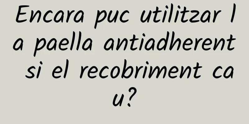 Encara puc utilitzar la paella antiadherent si el recobriment cau?