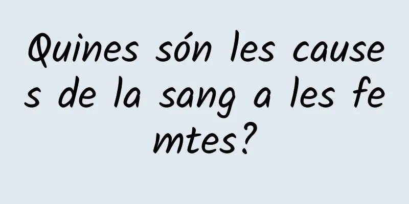 Quines són les causes de la sang a les femtes?