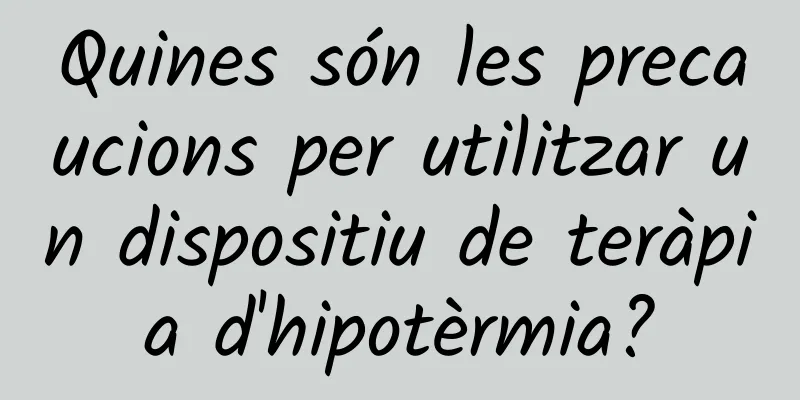 Quines són les precaucions per utilitzar un dispositiu de teràpia d'hipotèrmia?