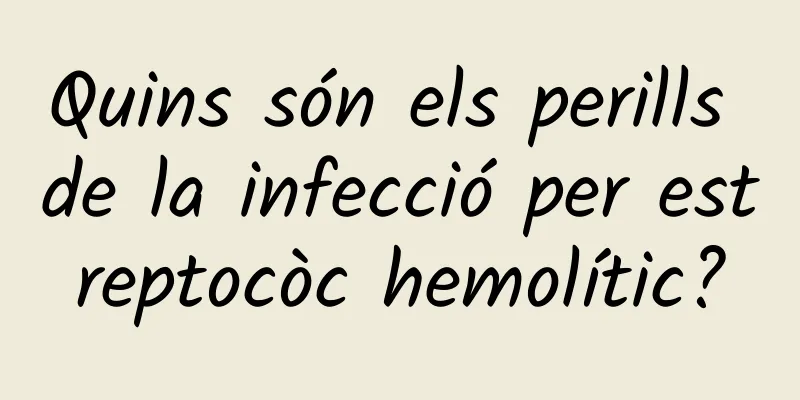 Quins són els perills de la infecció per estreptocòc hemolític?