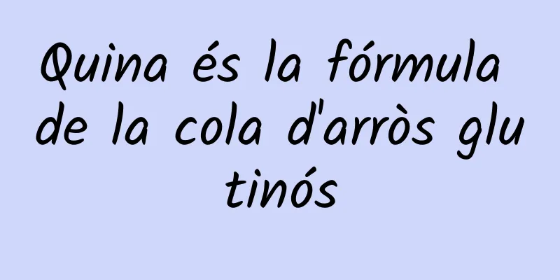 Quina és la fórmula de la cola d'arròs glutinós