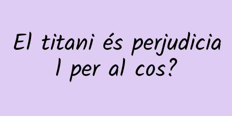 El titani és perjudicial per al cos?