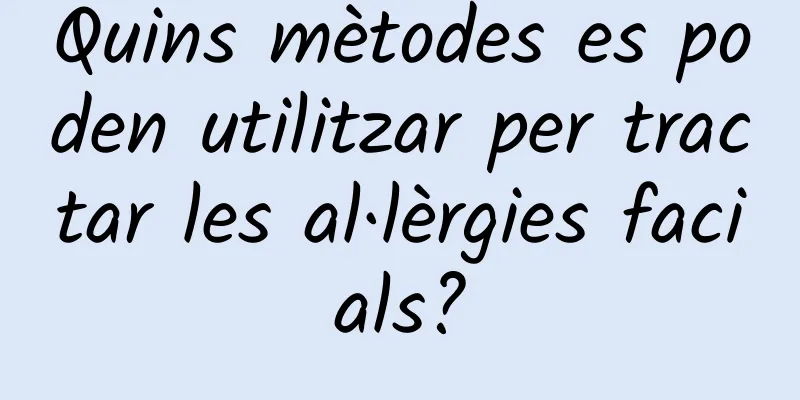 Quins mètodes es poden utilitzar per tractar les al·lèrgies facials?
