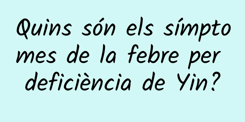 Quins són els símptomes de la febre per deficiència de Yin?