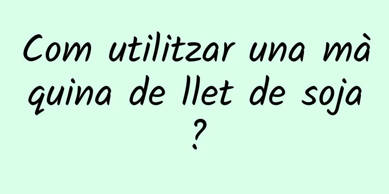 Com utilitzar una màquina de llet de soja?