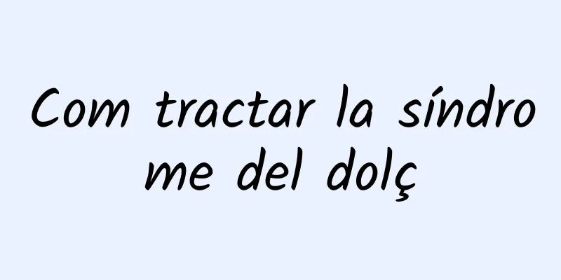 Com tractar la síndrome del dolç