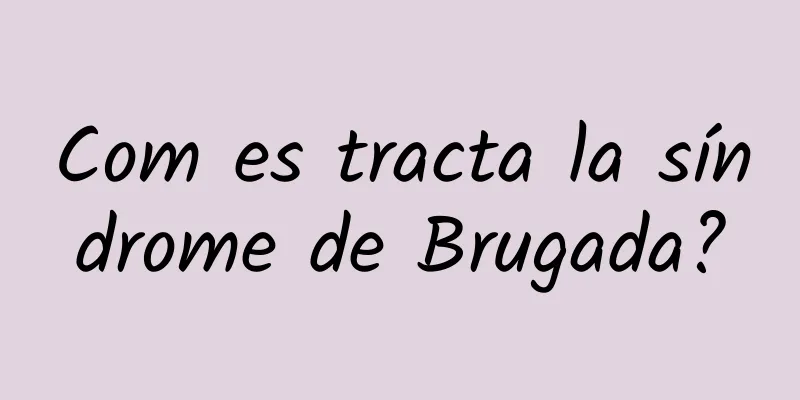 Com es tracta la síndrome de Brugada?