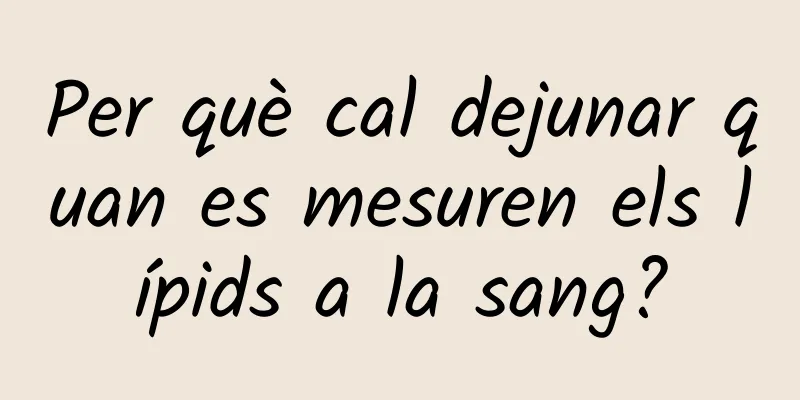Per què cal dejunar quan es mesuren els lípids a la sang?