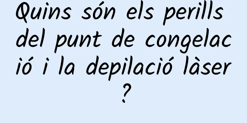 Quins són els perills del punt de congelació i la depilació làser?