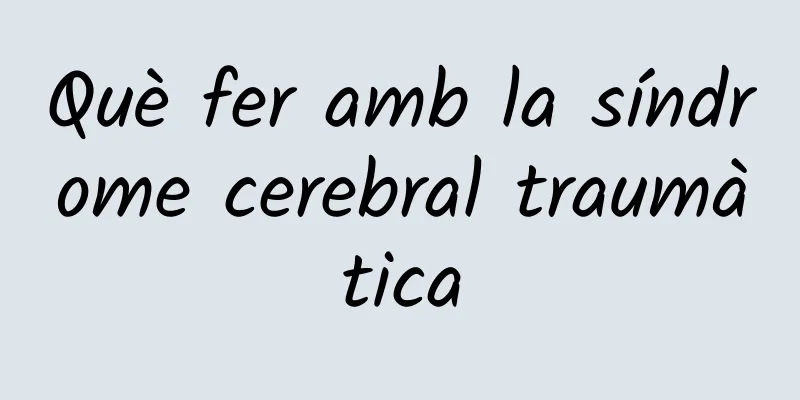 Què fer amb la síndrome cerebral traumàtica