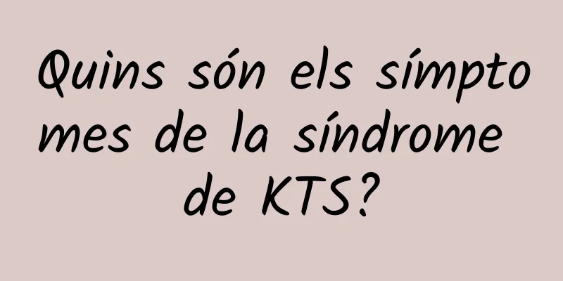 Quins són els símptomes de la síndrome de KTS?