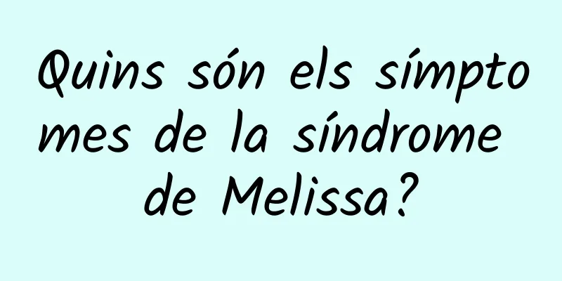 Quins són els símptomes de la síndrome de Melissa?