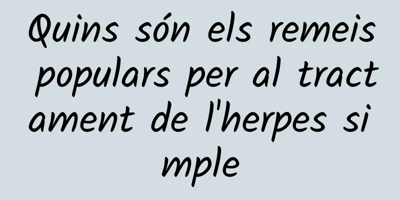 Quins són els remeis populars per al tractament de l'herpes simple