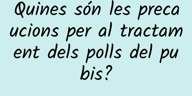 Quines són les precaucions per al tractament dels polls del pubis?