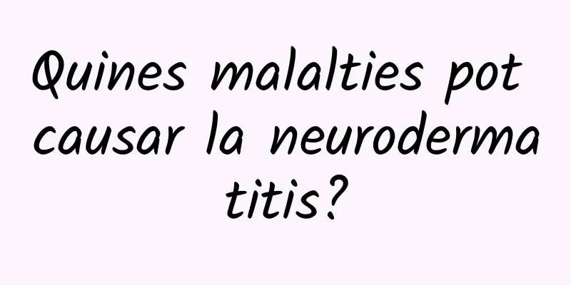 Quines malalties pot causar la neurodermatitis?