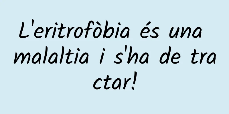 L'eritrofòbia és una malaltia i s'ha de tractar!