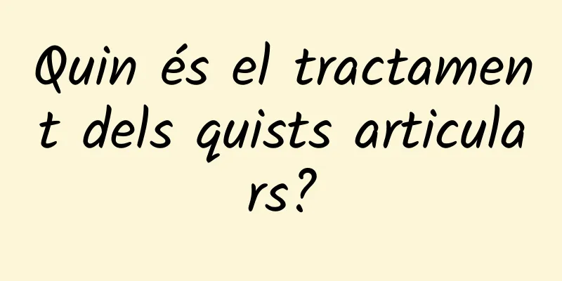 Quin és el tractament dels quists articulars?