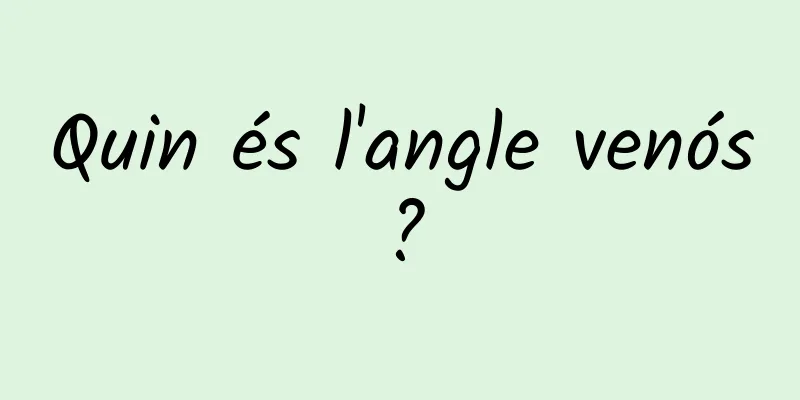 Quin és l'angle venós?