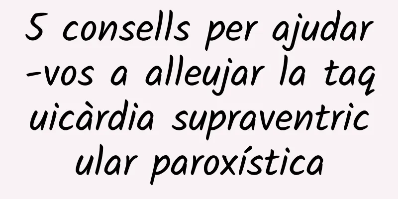 5 consells per ajudar-vos a alleujar la taquicàrdia supraventricular paroxística