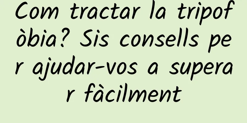 Com tractar la tripofòbia? Sis consells per ajudar-vos a superar fàcilment