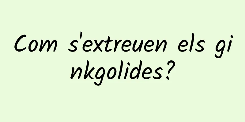 Com s'extreuen els ginkgolides?