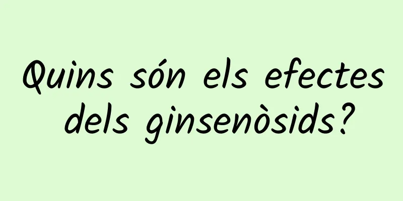 Quins són els efectes dels ginsenòsids?