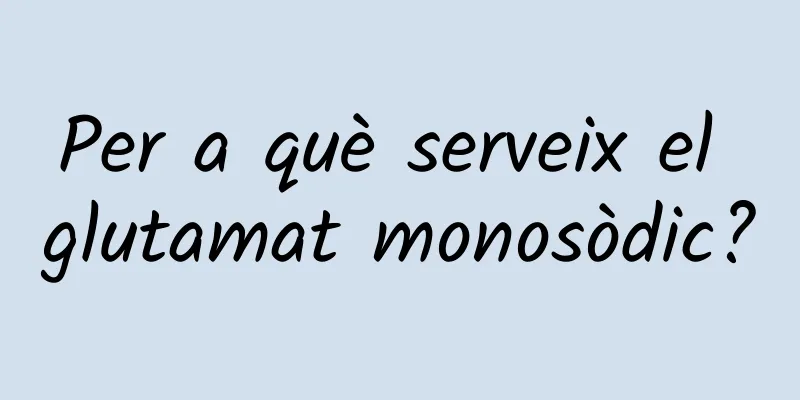 Per a què serveix el glutamat monosòdic?