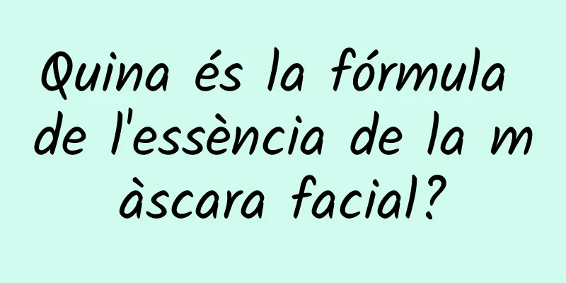 Quina és la fórmula de l'essència de la màscara facial?