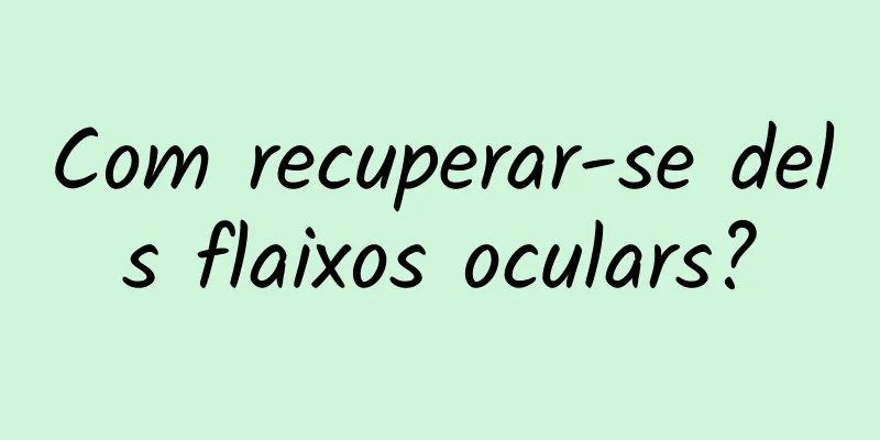 Com recuperar-se dels flaixos oculars?