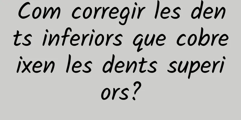 Com corregir les dents inferiors que cobreixen les dents superiors?