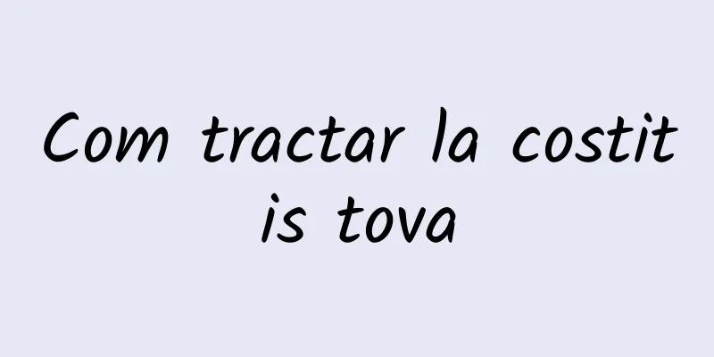 Com tractar la costitis tova